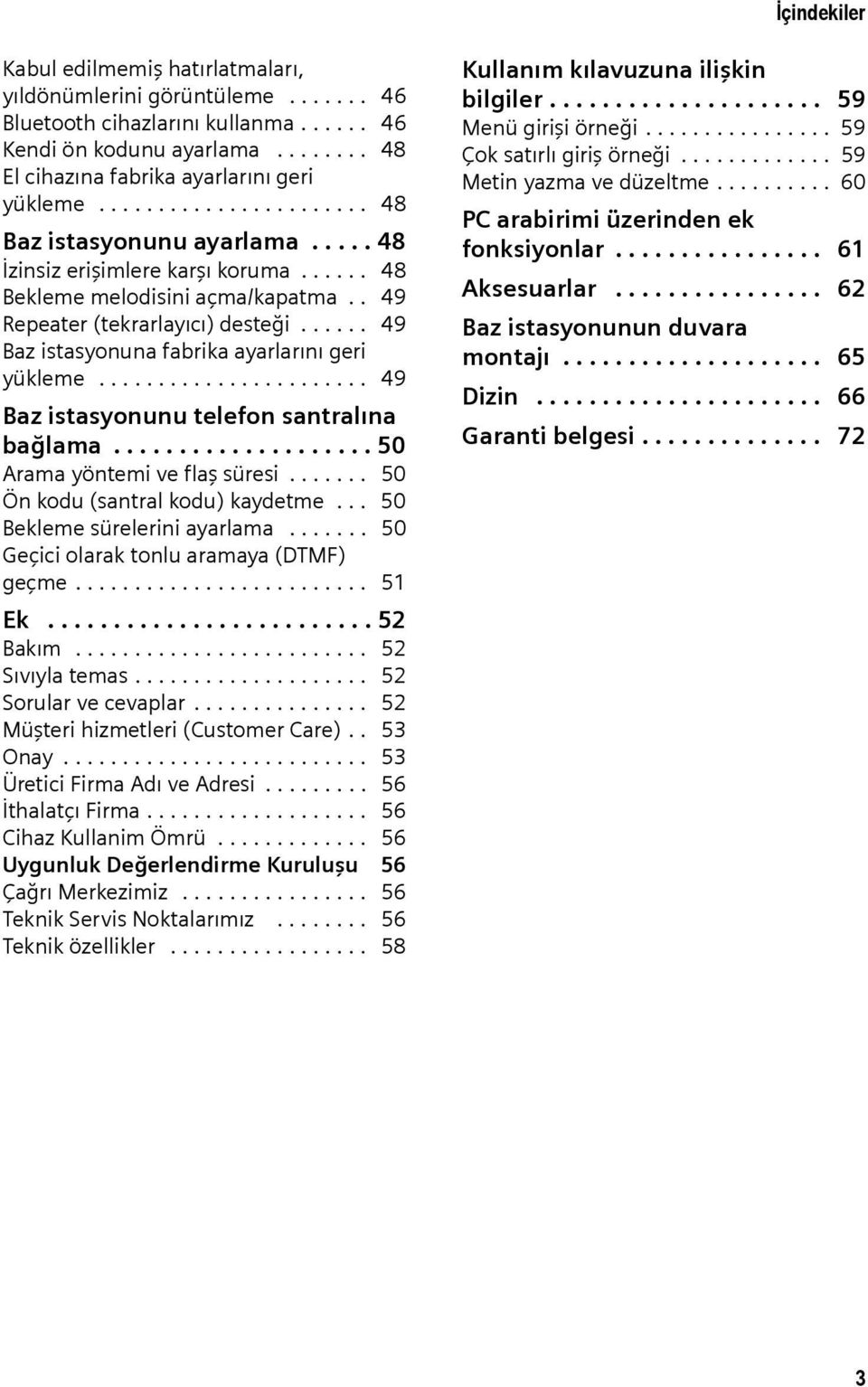 ..... 49 Baz istasyonuna fabrika ayarlarını geri yükleme....................... 49 Baz istasyonunu telefon santralına bağlama.................... 50 Arama yöntemi ve flaş süresi.