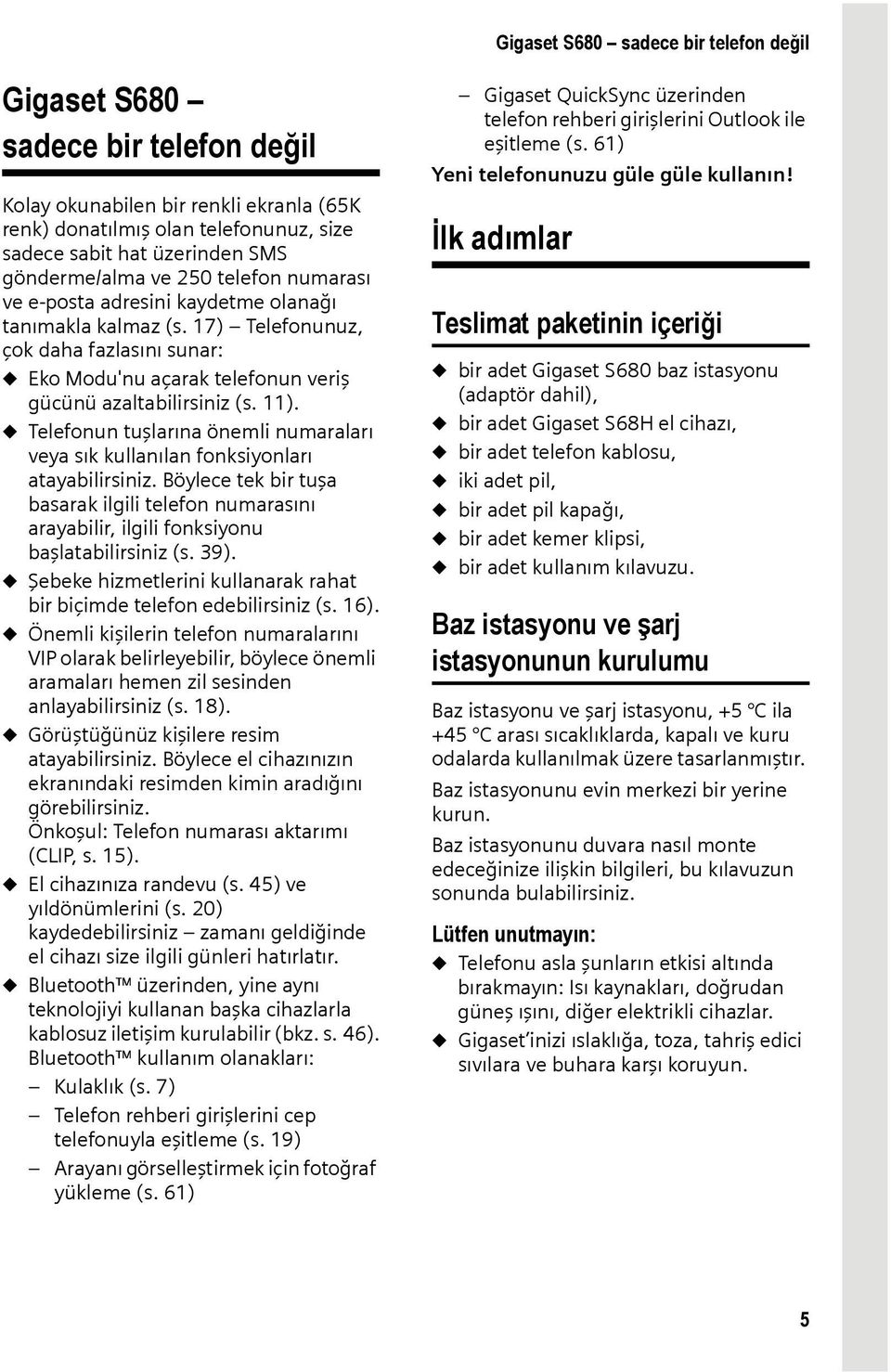 17) Telefonunuz, çok daha fazlasını sunar: u Eko Modu'nu açarak telefonun veriş gücünü azaltabilirsiniz (s. 11).