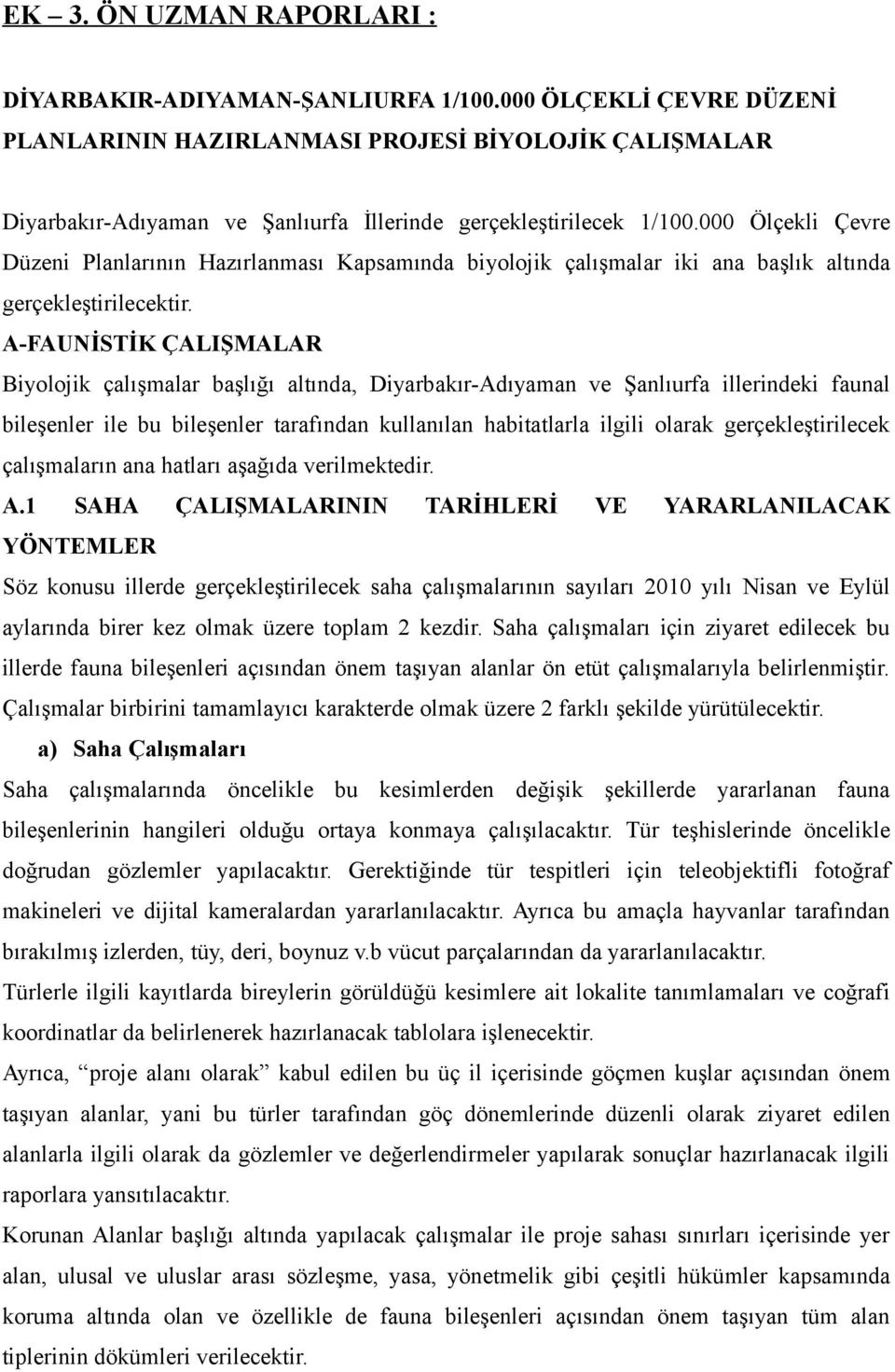 Ölçekli Çevre Düzeni Planlarının Hazırlanması Kapsamında biyolojik çalışmalar iki ana başlık altında gerçekleştirilecektir.