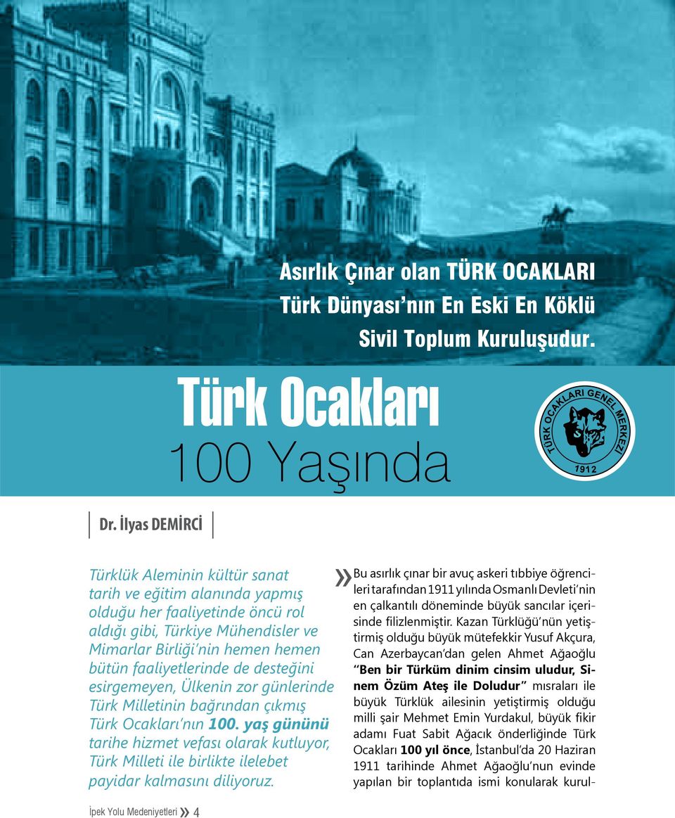 de desteğini esirgemeyen, Ülkenin zor günlerinde Türk Milletinin bağrından çıkmış Türk Ocakları nın 100.
