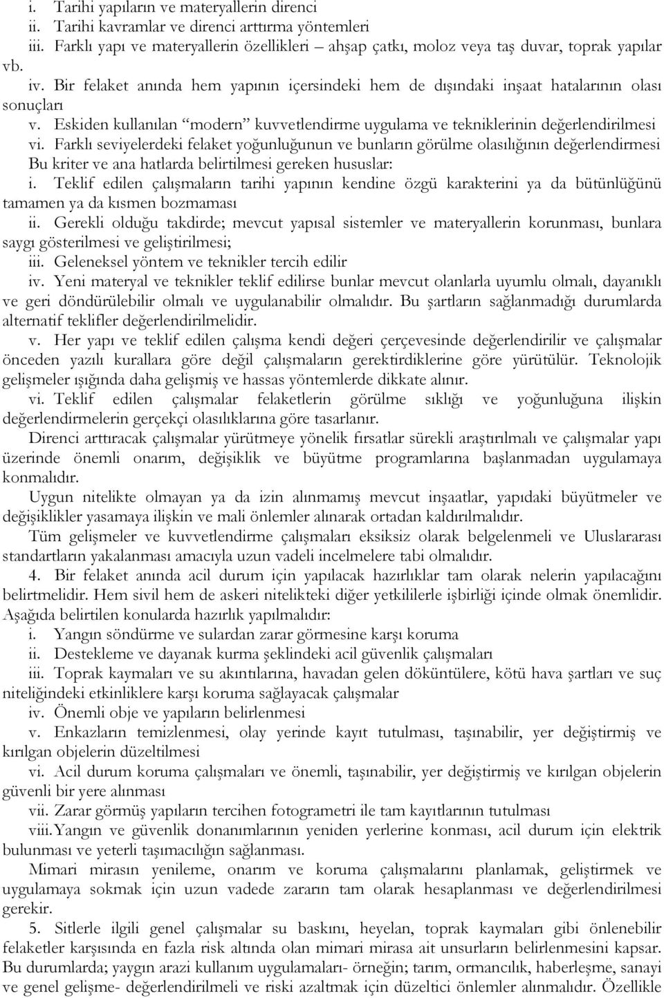 Farklı seviyelerdeki felaket yoğunluğunun ve bunların görülme olasılığının değerlendirmesi Bu kriter ve ana hatlarda belirtilmesi gereken hususlar: i.