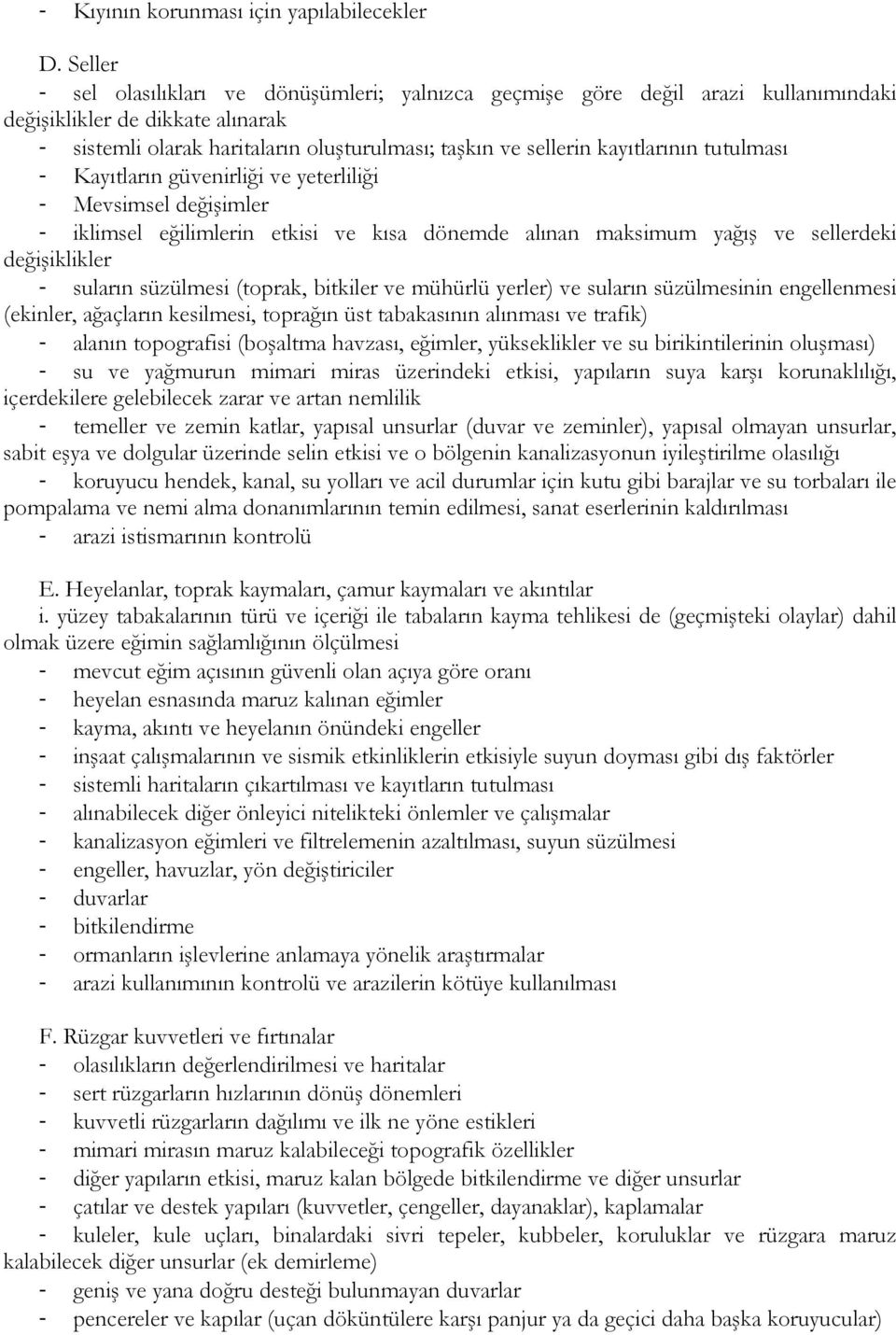 kayıtlarının tutulması - Kayıtların güvenirliği ve yeterliliği - Mevsimsel değişimler - iklimsel eğilimlerin etkisi ve kısa dönemde alınan maksimum yağış ve sellerdeki değişiklikler - suların