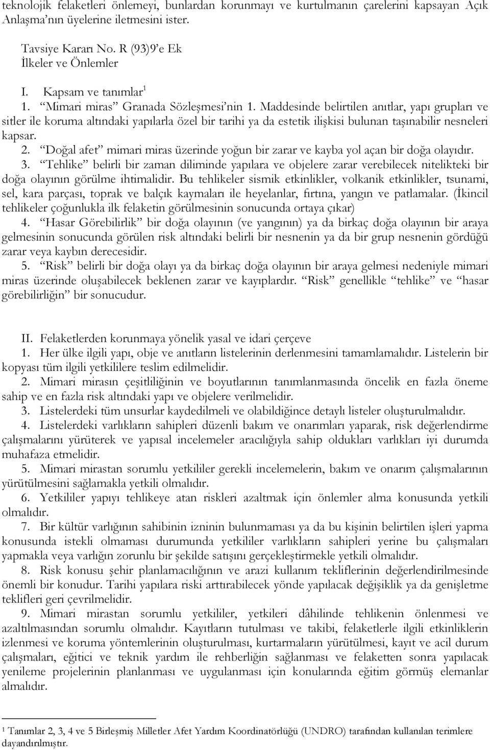 Maddesinde belirtilen anıtlar, yapı grupları ve sitler ile koruma altındaki yapılarla özel bir tarihi ya da estetik ilişkisi bulunan taşınabilir nesneleri kapsar. 2.