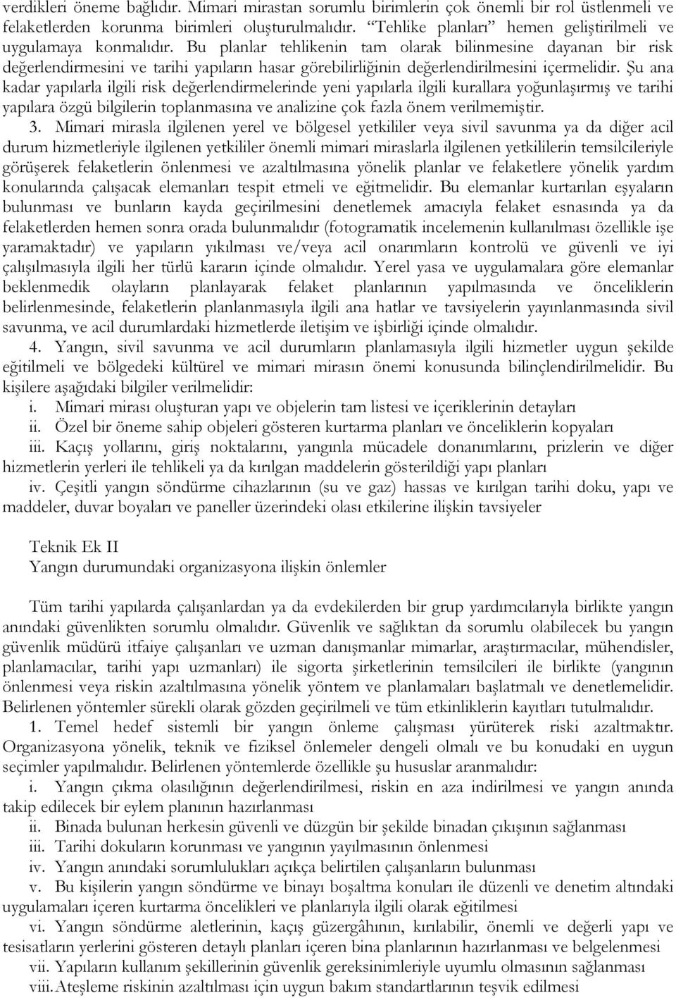 Bu planlar tehlikenin tam olarak bilinmesine dayanan bir risk değerlendirmesini ve tarihi yapıların hasar görebilirliğinin değerlendirilmesini içermelidir.