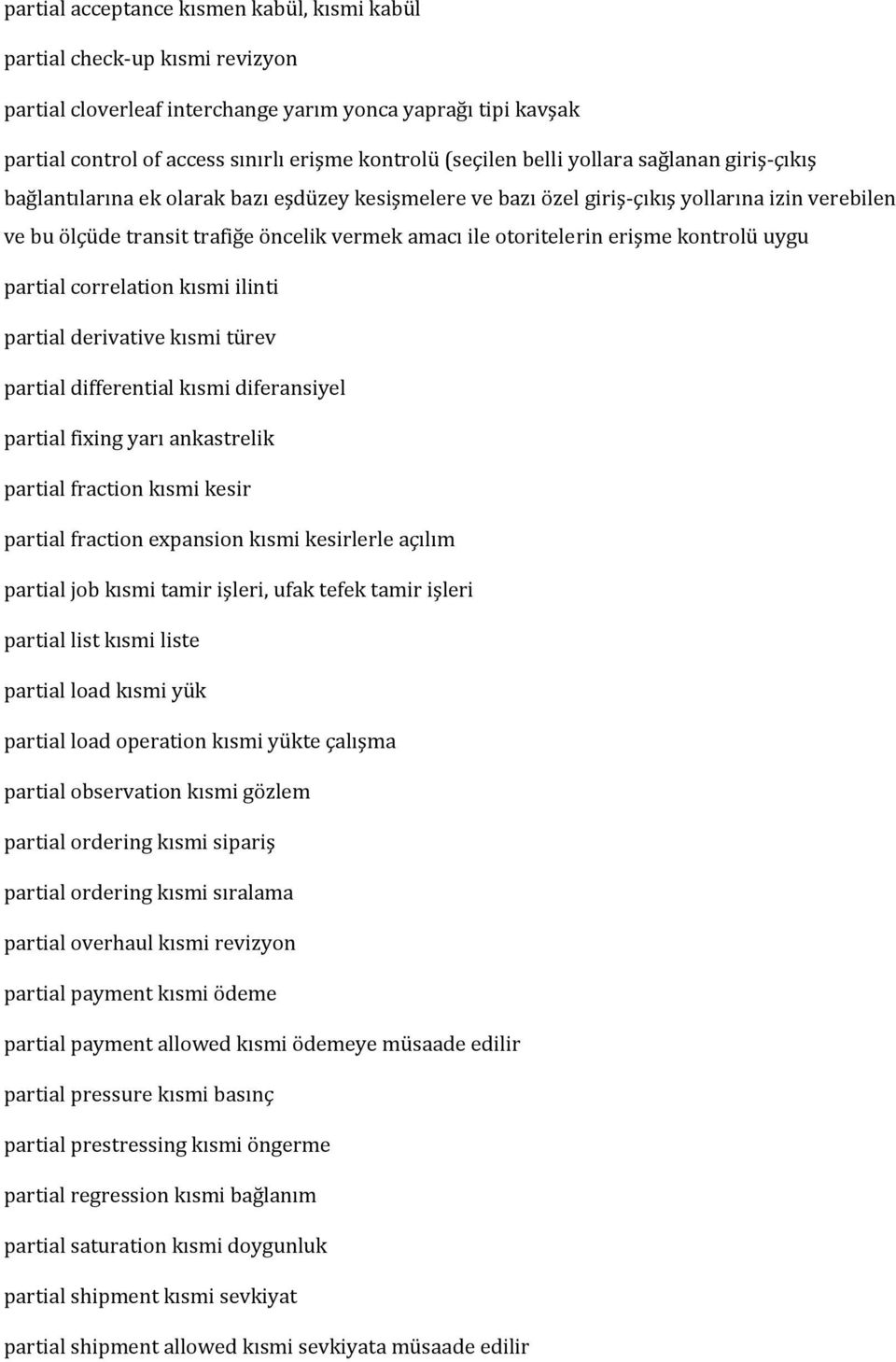 otoritelerin erişme kontrolü uygu partial correlation kısmi ilinti partial derivative kısmi türev partial differential kısmi diferansiyel partial fixing yarı ankastrelik partial fraction kısmi kesir