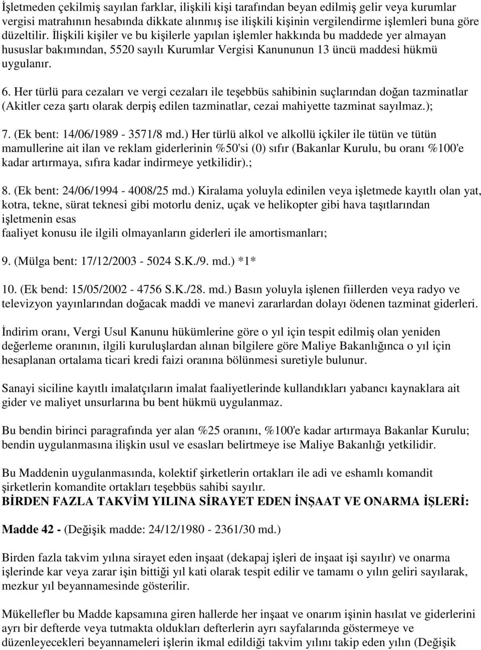 Her türlü para cezaları ve vergi cezaları ile teşebbüs sahibinin suçlarından doğan tazminatlar (Akitler ceza şartı olarak derpiş edilen tazminatlar, cezai mahiyette tazminat sayılmaz.); 7.