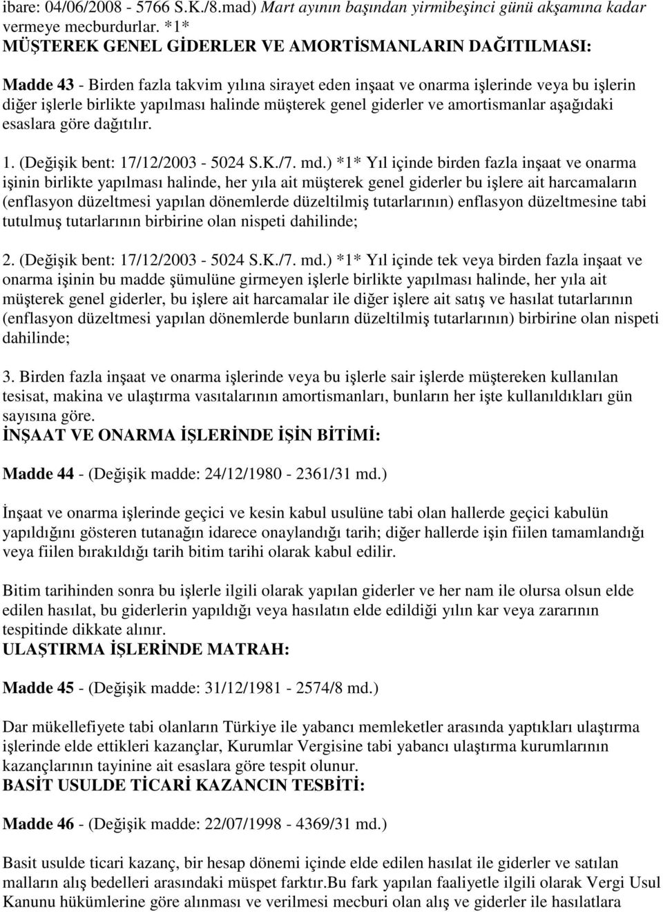 müşterek genel giderler ve amortismanlar aşağıdaki esaslara göre dağıtılır. 1. (Değişik bent: 17/12/2003-5024 S.K./7. md.