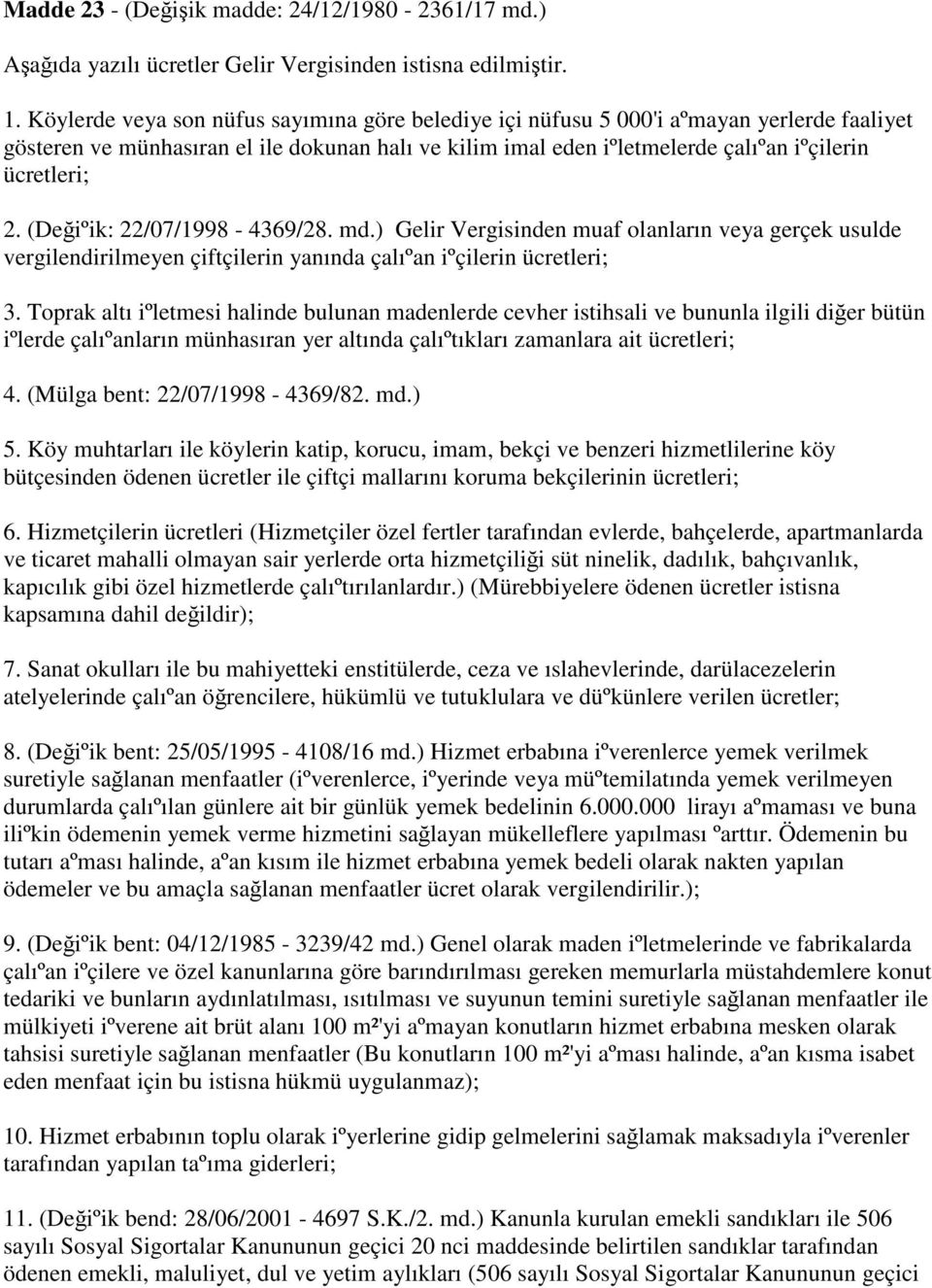 (Değiºik: 22/07/1998-4369/28. md.) Gelir Vergisinden muaf olanların veya gerçek usulde vergilendirilmeyen çiftçilerin yanında çalıºan iºçilerin ücretleri; 3.