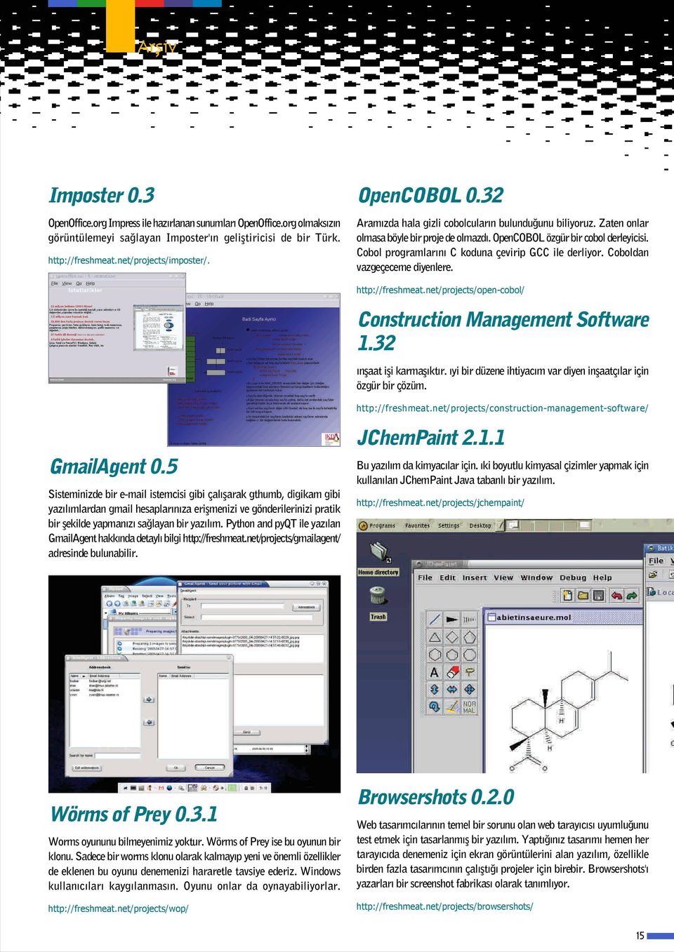 Cobol programlar n C koduna çevirip GCC ile derliyor. Coboldan vazgeçeceme diyenlere. http://freshmeat.net/projects/open-cobol/ Construction Management Software 1.32 nflaat ifli karmafl kt r.