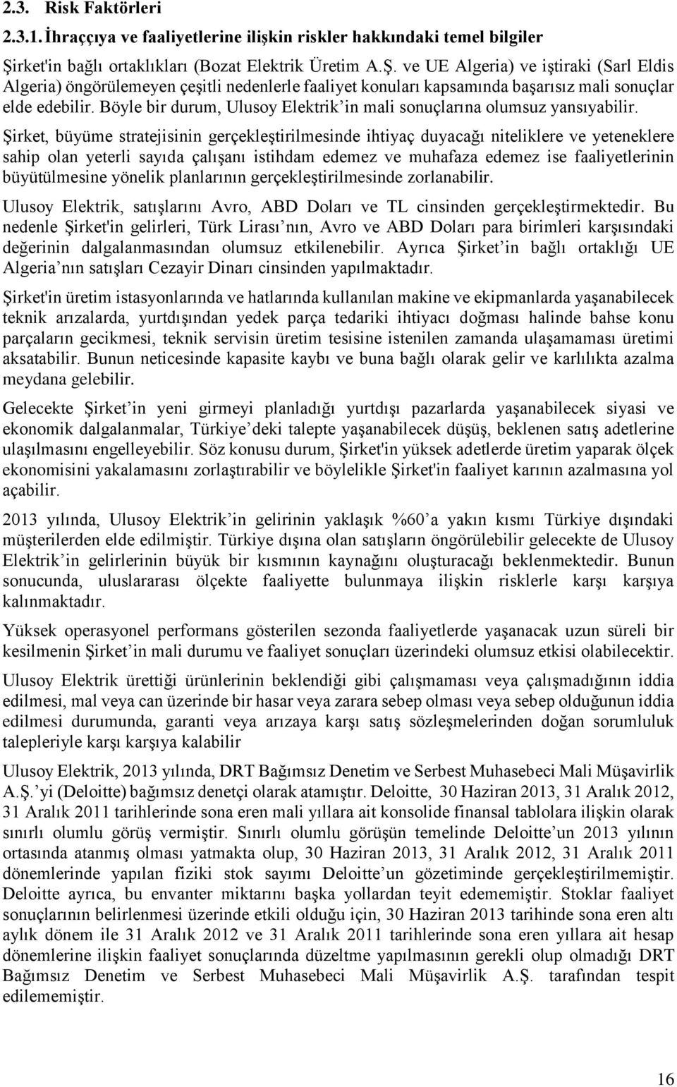 ve UE Algeria) ve iştiraki (Sarl Eldis Algeria) öngörülemeyen çeşitli nedenlerle faaliyet konuları kapsamında başarısız mali sonuçlar elde edebilir.