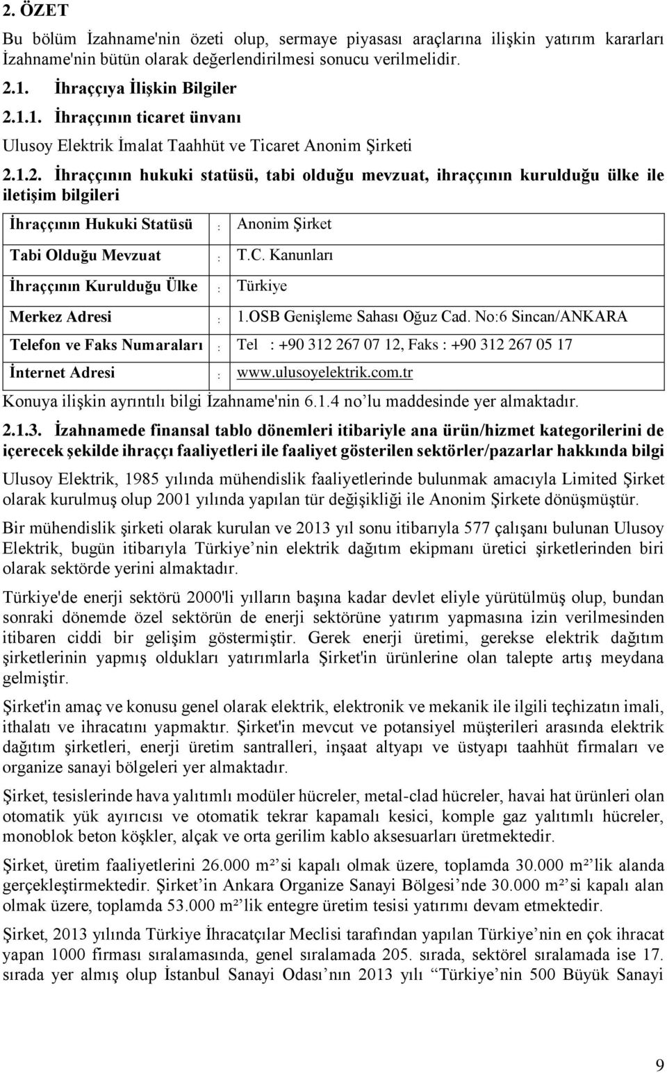 C. Kanunları İhraççının Kurulduğu Ülke : Türkiye Merkez Adresi : 1.OSB Genişleme Sahası Oğuz Cad.