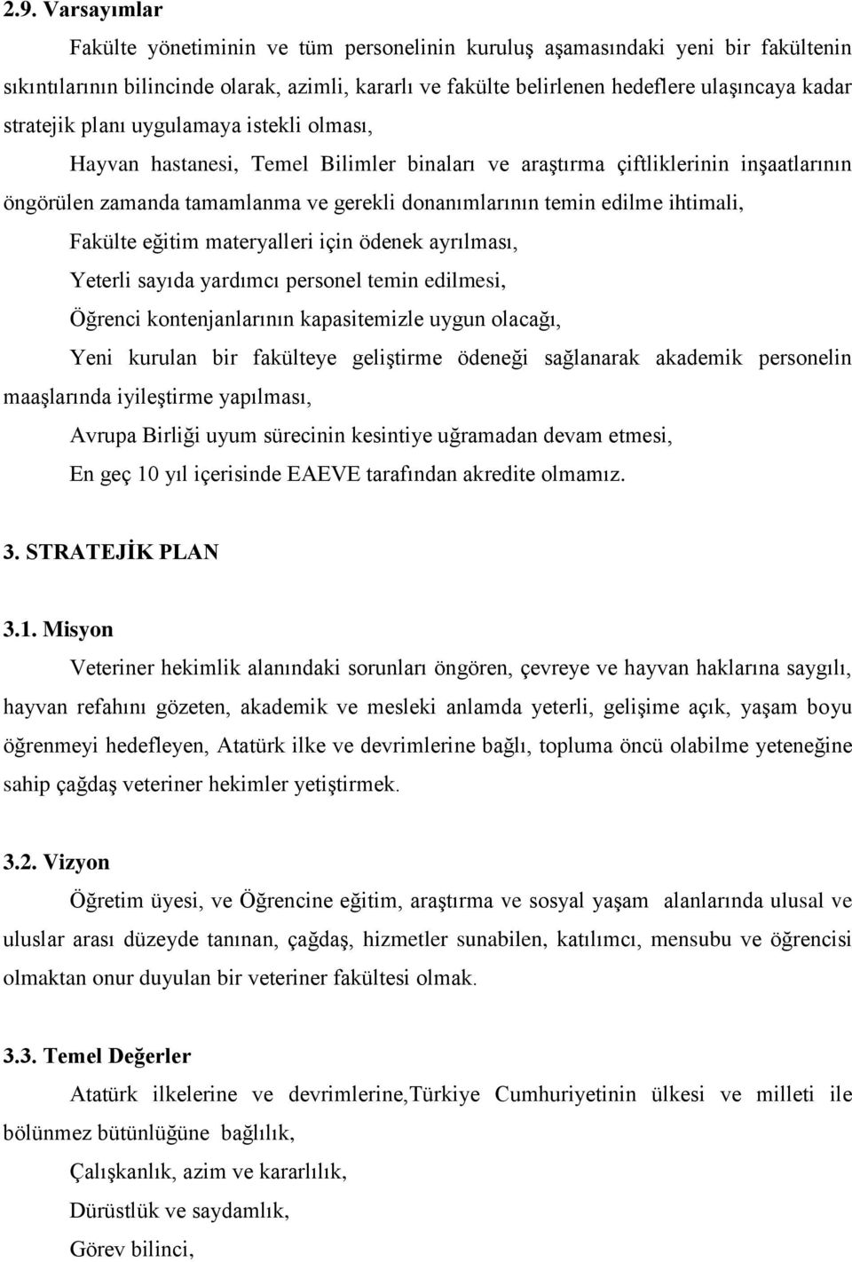 ihtimali, Fakülte eğitim materyalleri için ödenek ayrılması, Yeterli sayıda yardımcı personel temin edilmesi, Öğrenci kontenjanlarının kapasitemizle uygun olacağı, Yeni kurulan bir fakülteye