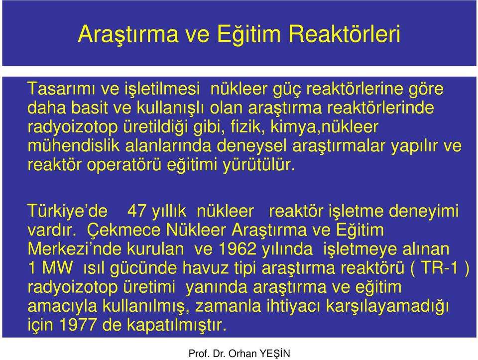 Türkiye de 47 yıllık nükleer reaktör işletme deneyimi vardır.