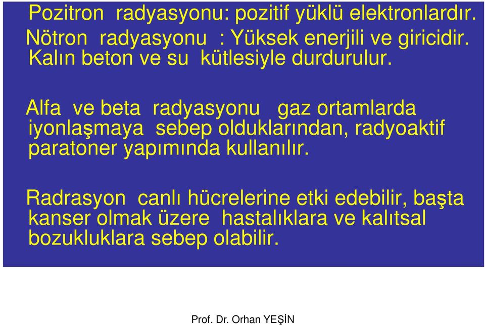 Alfa ve beta radyasyonu gaz ortamlarda iyonlaşmaya sebep olduklarından, radyoaktif paratoner