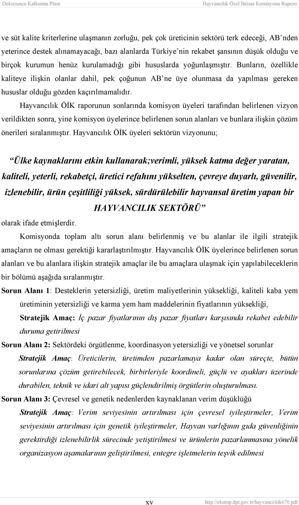 Bunların, özellikle kaliteye ilişkin olanlar dahil, pek çoğunun AB ne üye olunmasa da yapılması gereken hususlar olduğu gözden kaçırılmamalıdır.