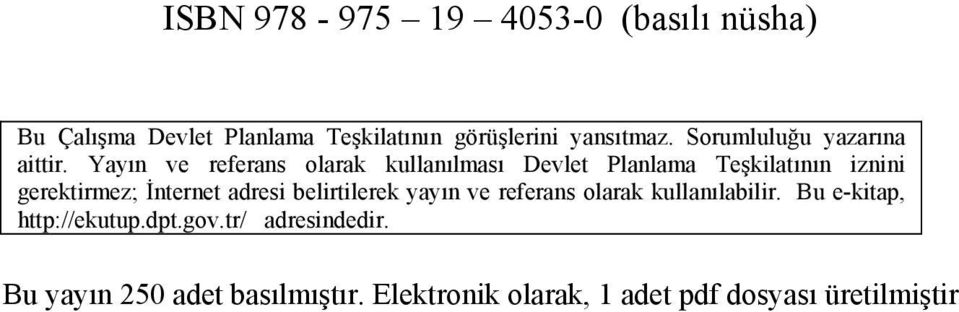 Yayın ve referans olarak kullanılması Devlet Planlama Teşkilatının iznini gerektirmez; İnternet adresi