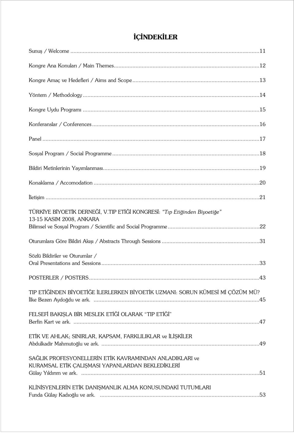 TIP ET KONGRES : T p Eti inden Biyoeti e 13-15 KASIM 2008, ANKARA Bilimsel ve Sosyal Program / Scientific and Social Programme...22 Oturumlara Göre Bildiri Ak fl / Abstracts Through Sessions.