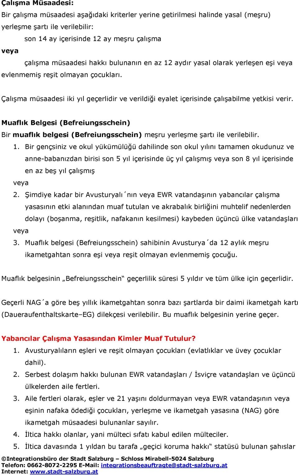 Muaflık Belgesi (Befreiungsschein) Bir muaflık belgesi (Befreiungsschein) meşru yerleşme şartı ile verilebilir. 1.