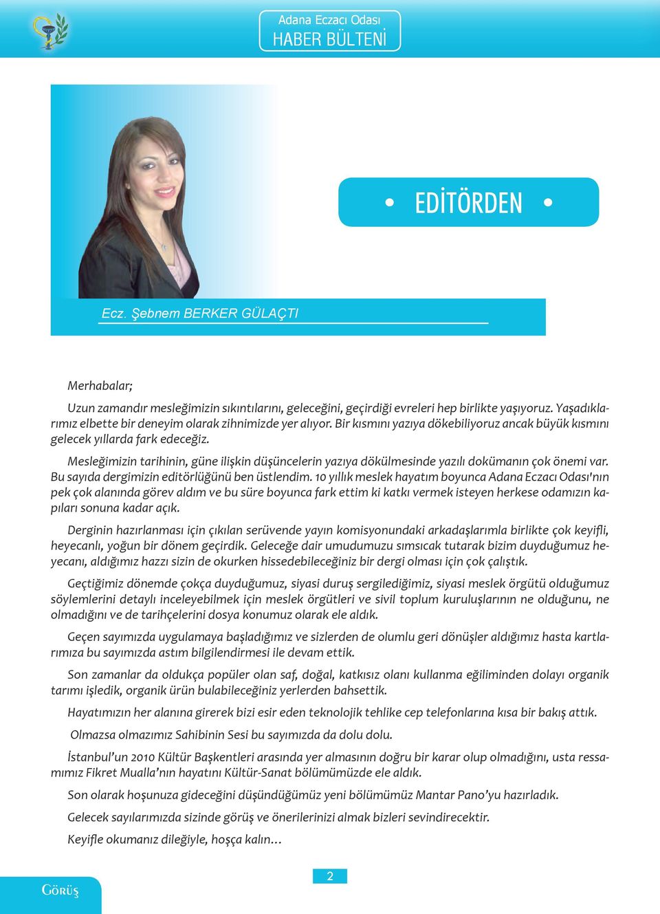 Mesleğimizin tarihinin, güne ilişkin düşüncelerin yazıya dökülmesinde yazılı dokümanın çok önemi var. Bu sayıda dergimizin editörlüğünü ben üstlendim.