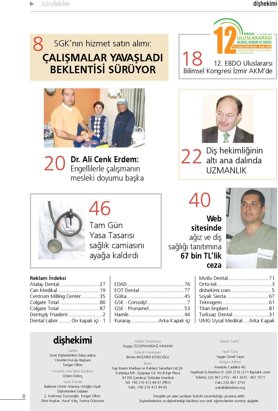 sağlığı tanıtımına 67 bin TL lik ceza Reklam İndeksi Atalay Dental...27 Can Medikal...19 Centrum Milling Center...35 Colgate Total...86 Colgate Total...87 Dentsply Friadent...2 Dental Labor.