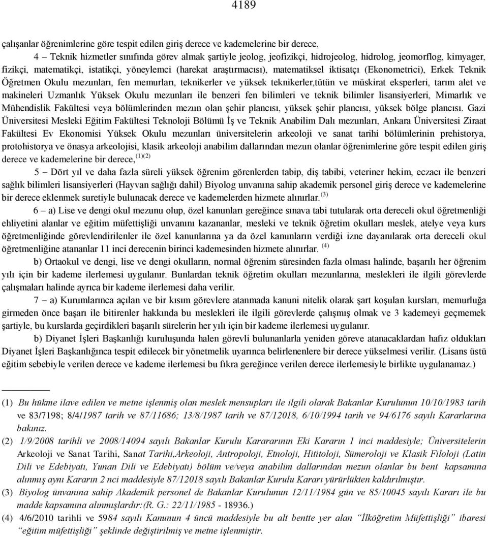 teknikerler,tütün ve müskirat eksperleri, tarım alet ve makineleri Uzmanlık Yüksek Okulu mezunları ile benzeri fen bilimleri ve teknik bilimler lisansiyerleri, Mimarlık ve Mühendislik Fakültesi veya