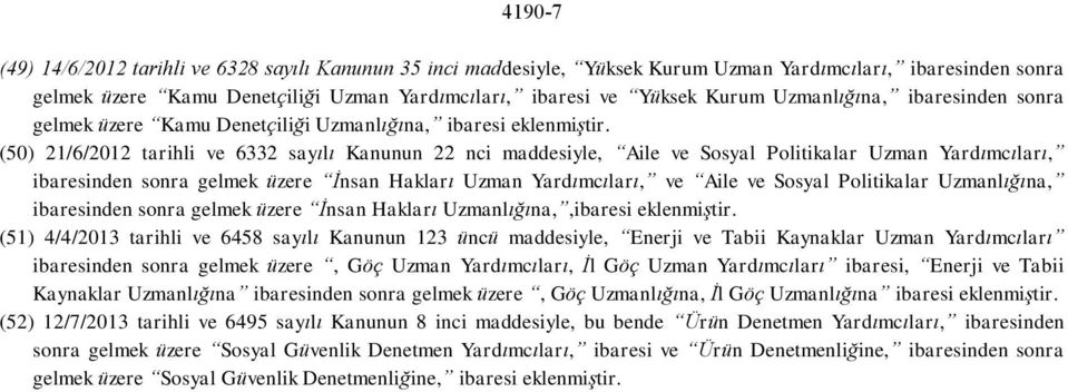 (50) 21/6/2012 tarihli ve 6332 sayılı Kanunun 22 nci maddesiyle, Aile ve Sosyal Politikalar Uzman Yardımcıları, ibaresinden sonra gelmek üzere İnsan Hakları Uzman Yardımcıları, ve Aile ve Sosyal