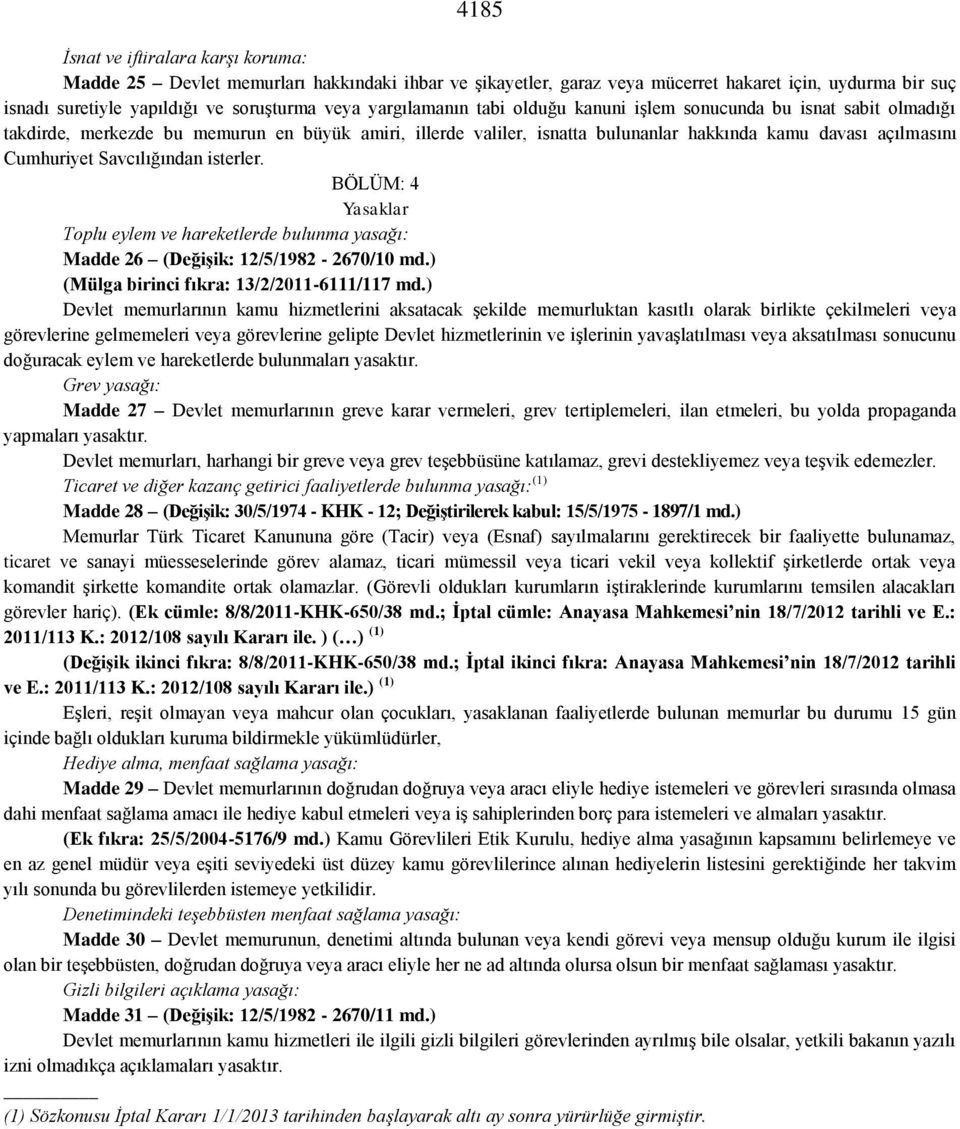 Savcılığından isterler. BÖLÜM: 4 Yasaklar Toplu eylem ve hareketlerde bulunma yasağı: Madde 26 (Değişik: 12/5/1982-2670/10 md.) (Mülga birinci fıkra: 13/2/2011-6111/117 md.