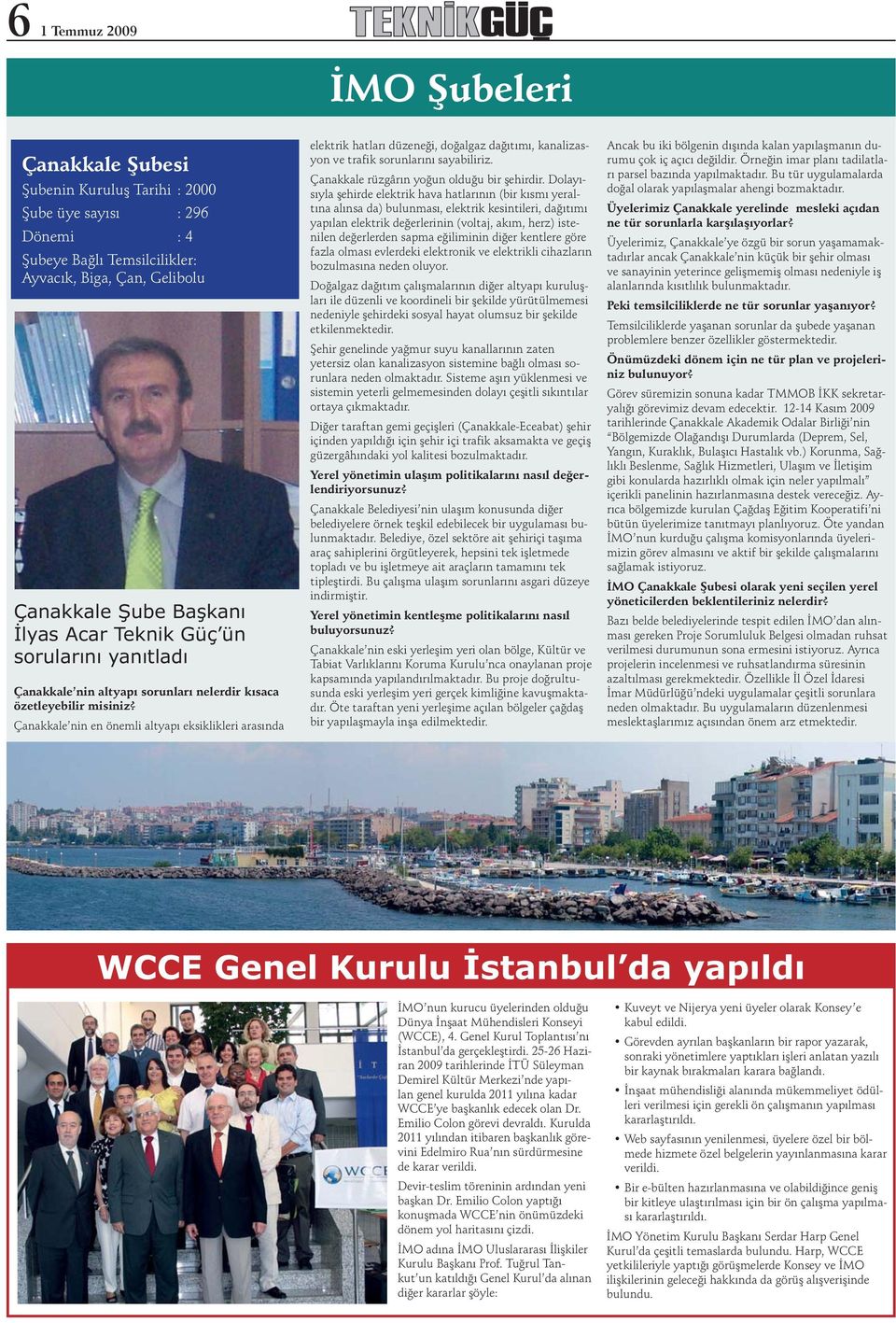 Çanakkale nin en önemli altyapı eksiklikleri arasında elektrik hatları düzeneği, doğalgaz dağıtımı, kanalizasyon ve trafik sorunlarını sayabiliriz. Çanakkale rüzgârın yoğun olduğu bir şehirdir.