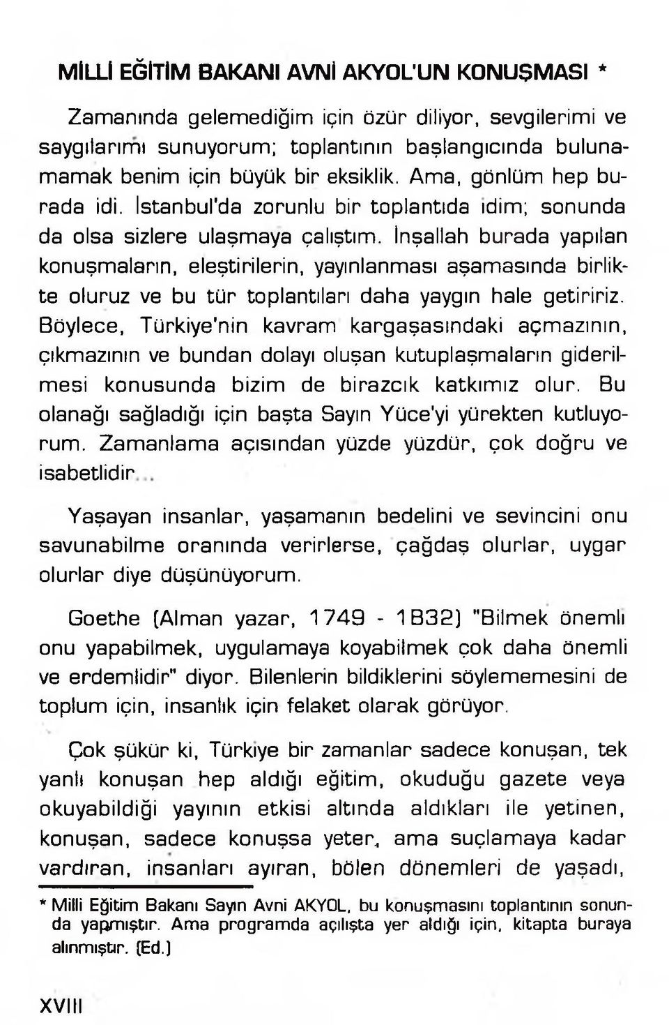 İnşallah burada yapılan konuşmaların, eleştirilerin, yayınlanması aşamasında birlikte oluruz ve bu tü r toplantıları daha yaygın hale getiririz.