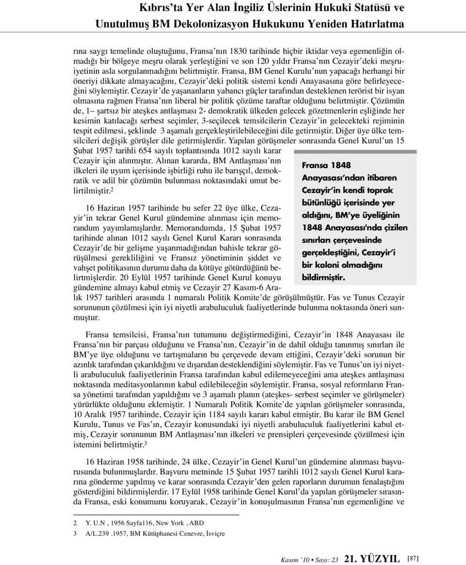 Fransa, BM Genel Kurulu nun yapacağı herhangi bir öneriyi dikkate almayacağını, Cezayir deki politik sistemi kendi Anayasasına göre belirleyeceğini söylemiştir.