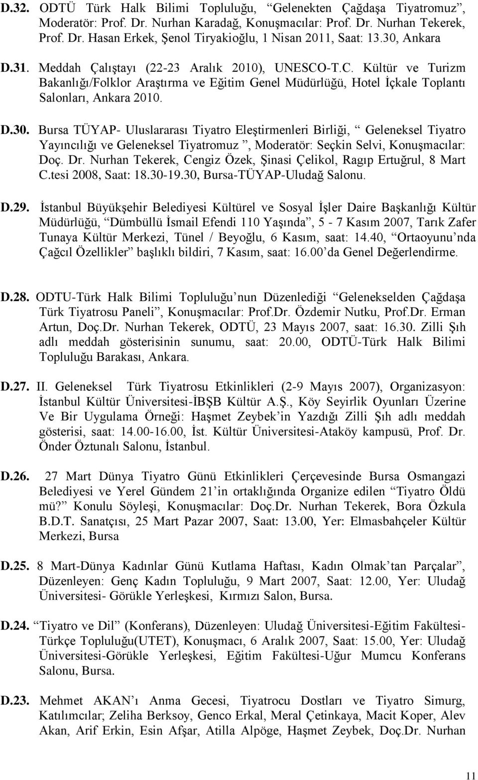 Dr. Nurhan Tekerek, Cengiz Özek, ġinasi Çelikol, Ragıp Ertuğrul, 8 Mart C.tesi 8, Saat: 18.3-19.