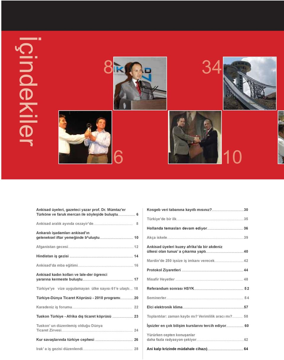 .. 16 Ankisad kadın kolları ve lale-der ögrenci yararına kermeste buluştu... 17 Türkiye ye vize uygulamayan ülke sayısı 61 e ulaştı... 18 Türkiye-Dünya Ticaret Köprüsü - 2010 programı.