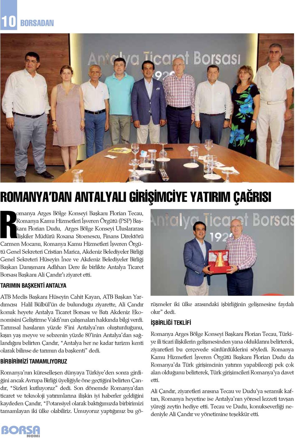 Hüseyin İnce ve Akdeniz Belediyeler Birliği Başkan Danışmanı Adlıhan Dere ile birlikte Antalya Ticaret Borsası Başkanı Ali Çandır ı ziyaret etti.