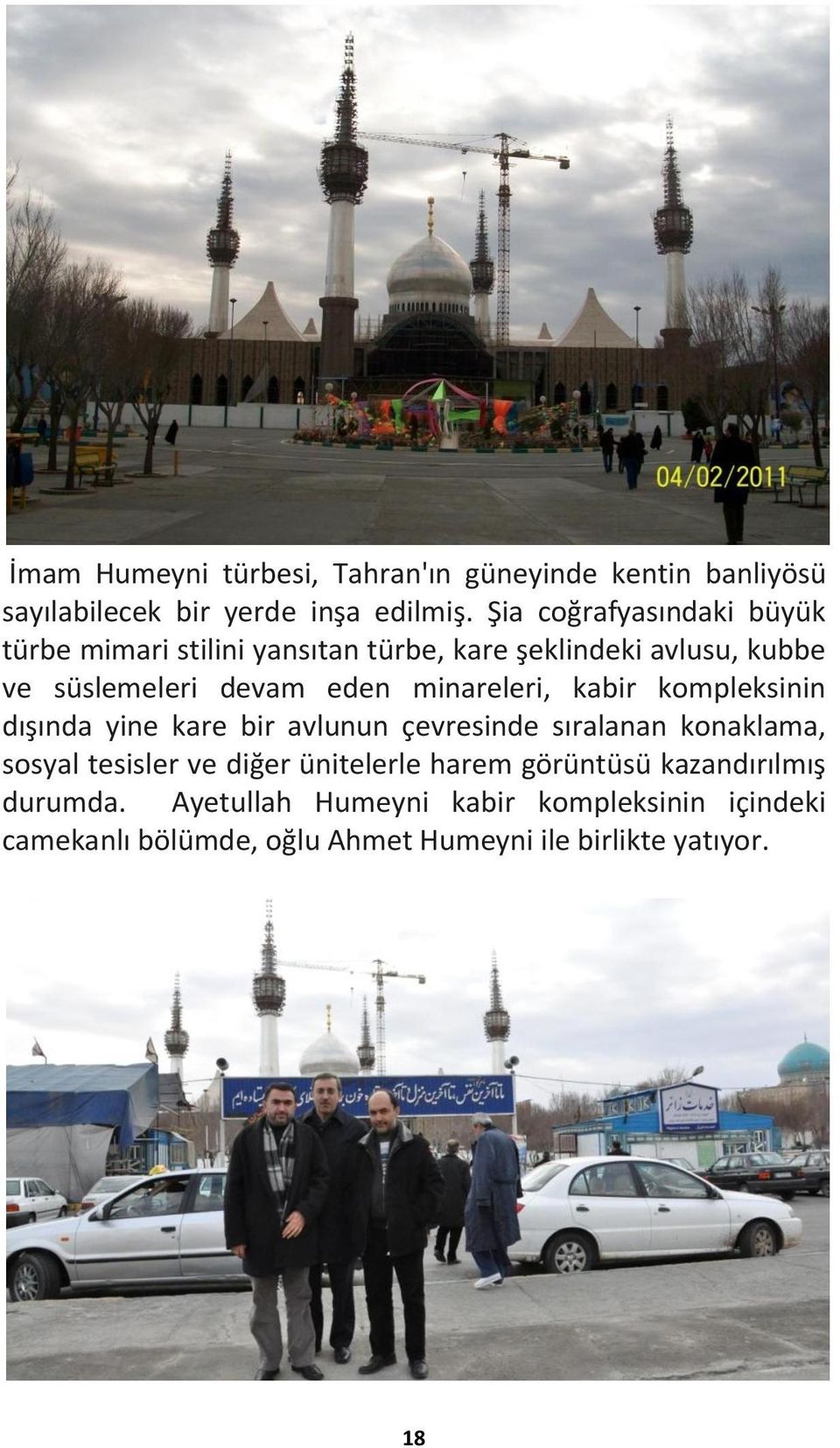 minareleri, kabir kompleksinin dışında yine kare bir avlunun çevresinde sıralanan konaklama, sosyal tesisler ve diğer