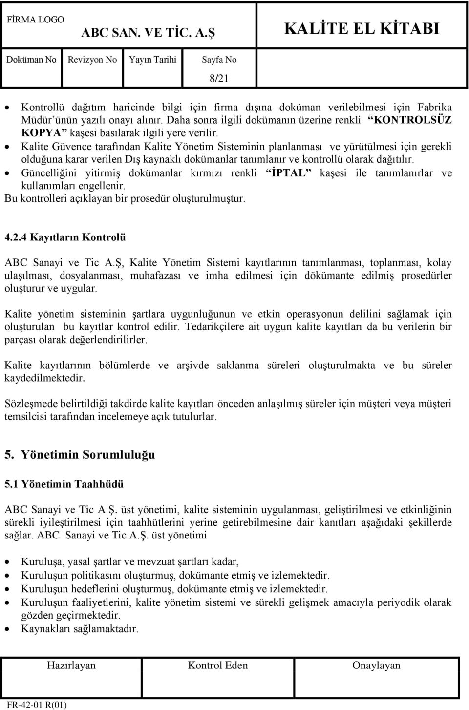 Kalite Güvence tarafından Kalite Yönetim Sisteminin planlanması ve yürütülmesi için gerekli olduğuna karar verilen DıĢ kaynaklı dokümanlar tanımlanır ve kontrollü olarak dağıtılır.