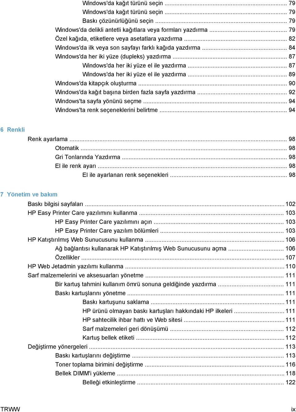 .. 87 Windows'da her iki yüze el ile yazdırma... 87 Windows'da her iki yüze el ile yazdırma... 89 Windows'da kitapçık oluşturma... 90 Windows'da kağıt başına birden fazla sayfa yazdırma.