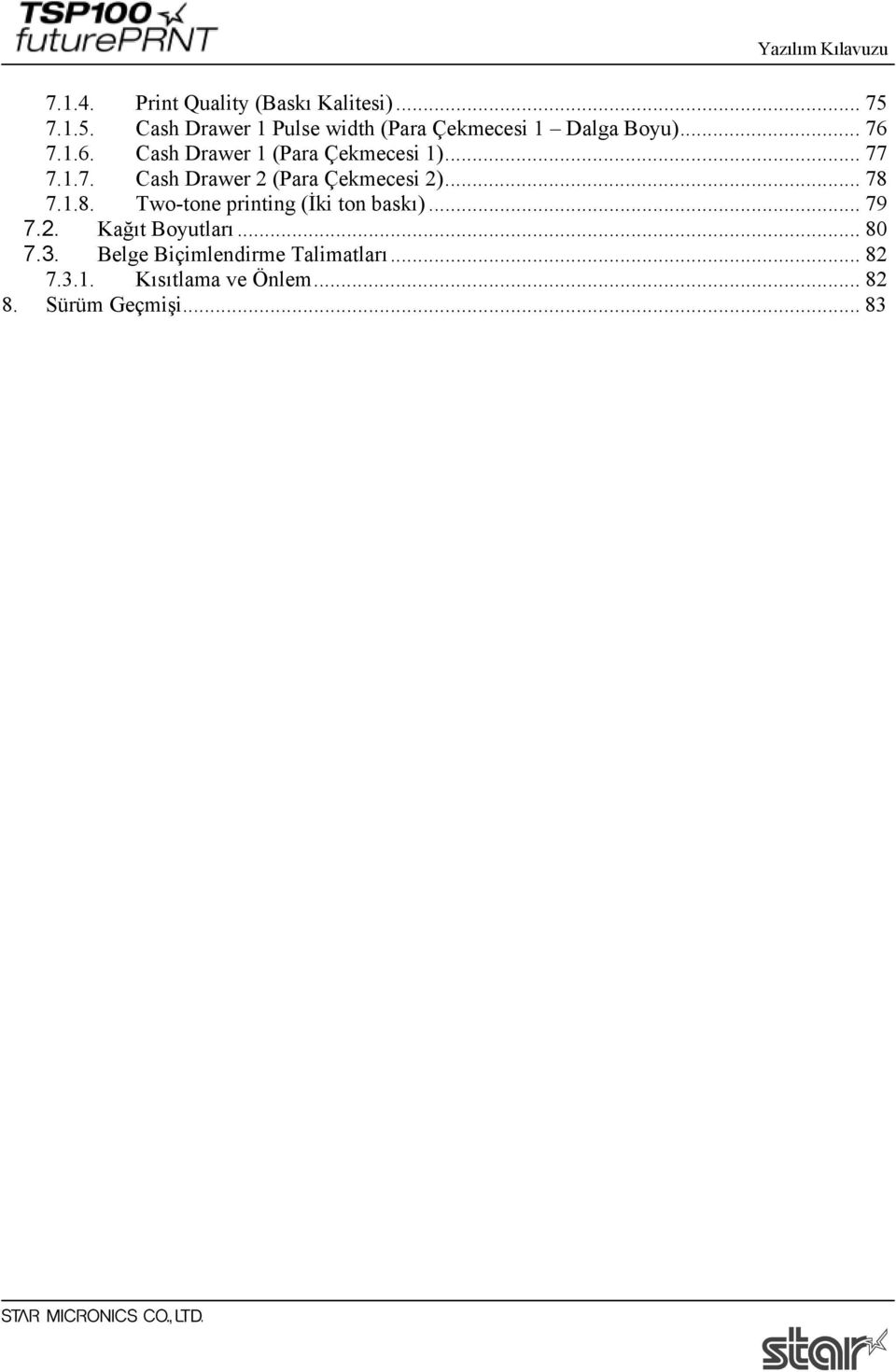 7.1.6. Cash Drawer 1 (Para Çekmecesi 1)... 77 7.1.7. Cash Drawer 2 (Para Çekmecesi 2)... 78 7.
