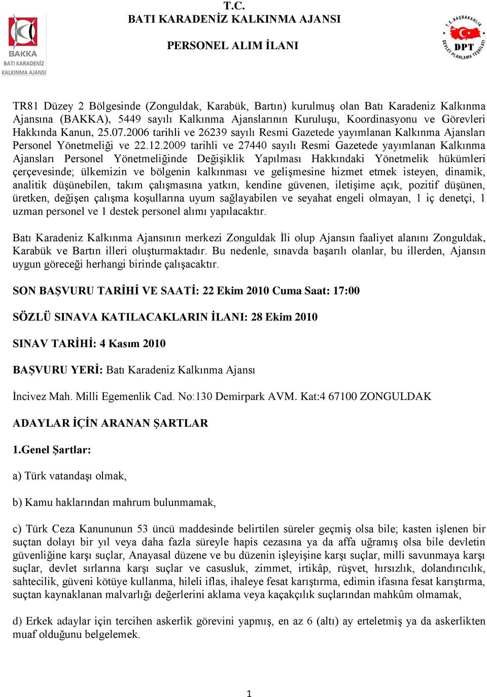 2009 tarihli ve 27440 sayılı Resmi Gazetede yayımlanan Kalkınma Ajansları Personel Yönetmeliğinde Değişiklik Yapılması Hakkındaki Yönetmelik hükümleri çerçevesinde; ülkemizin ve bölgenin kalkınması