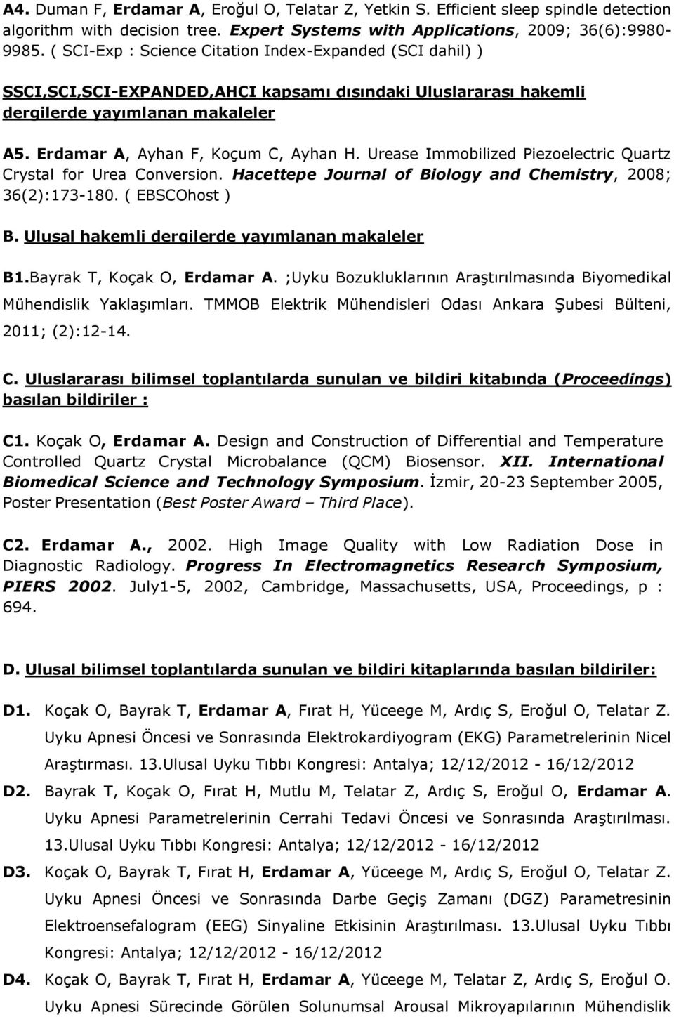 Urease Immobilized Piezoelectric Quartz Crystal for Urea Conversion. Hacettepe Journal of Biology and Chemistry, 2008; 36(2):173-180. ( EBSCOhost ) B.