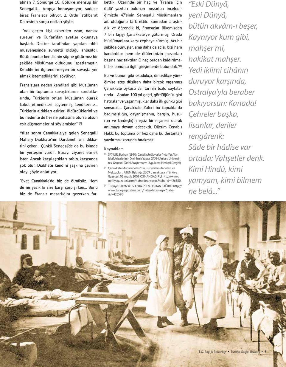 Doktor tarafından yapılan tıbbi muayenesinde sünnetli olduğu anlaşıldı. Bütün bunlar kendisinin şüphe götürmez bir şekilde Müslüman olduğunu ispatlamıştır.