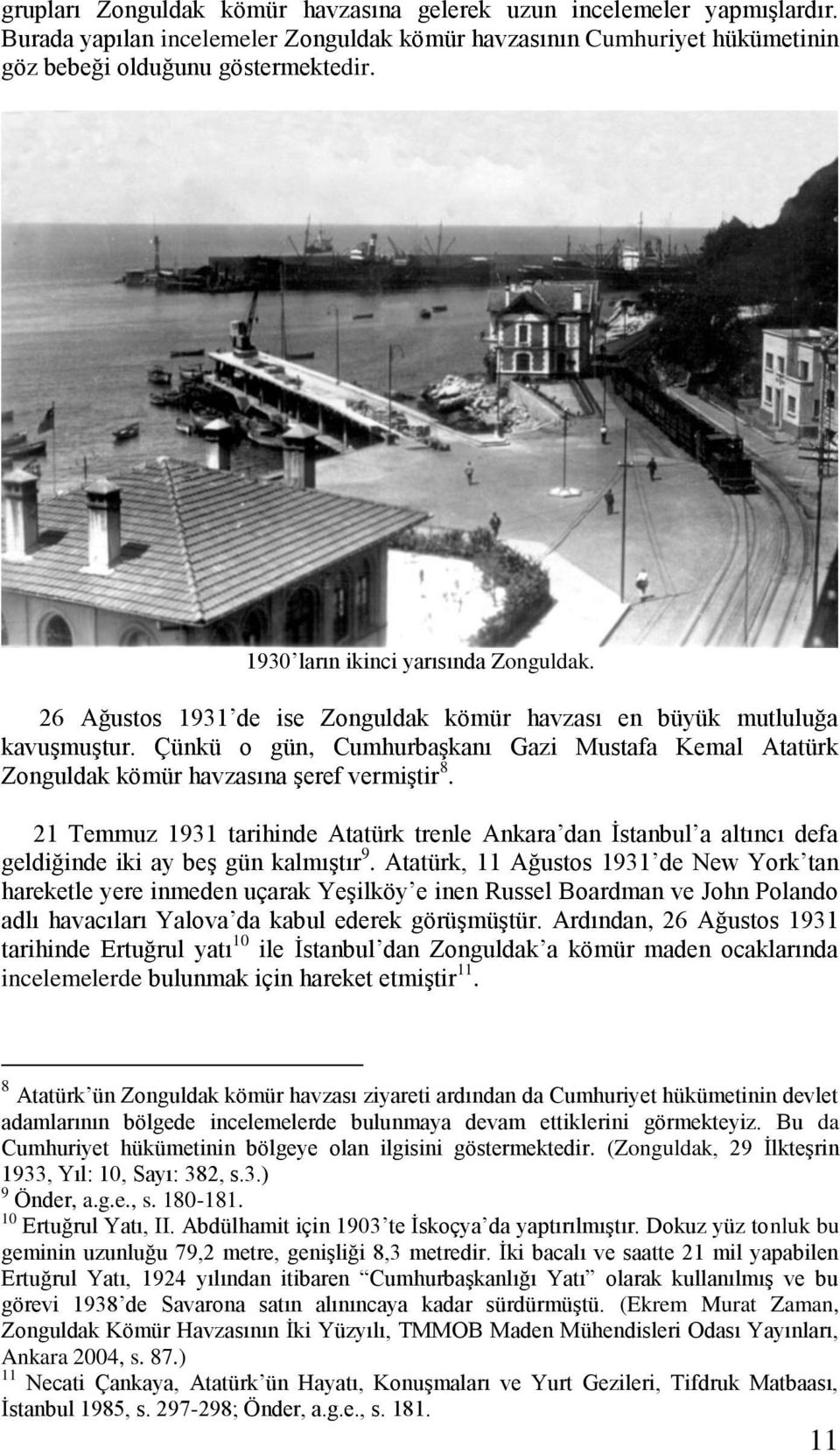 Çünkü o gün, Cumhurbaşkanı Gazi Mustafa Kemal Atatürk Zonguldak kömür havzasına şeref vermiştir 8.