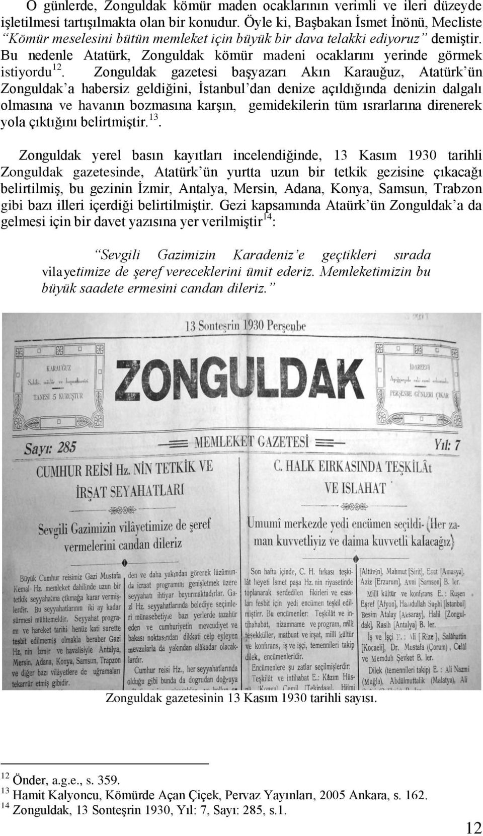 Bu nedenle Atatürk, Zonguldak kömür madeni ocaklarını yerinde görmek istiyordu 12.