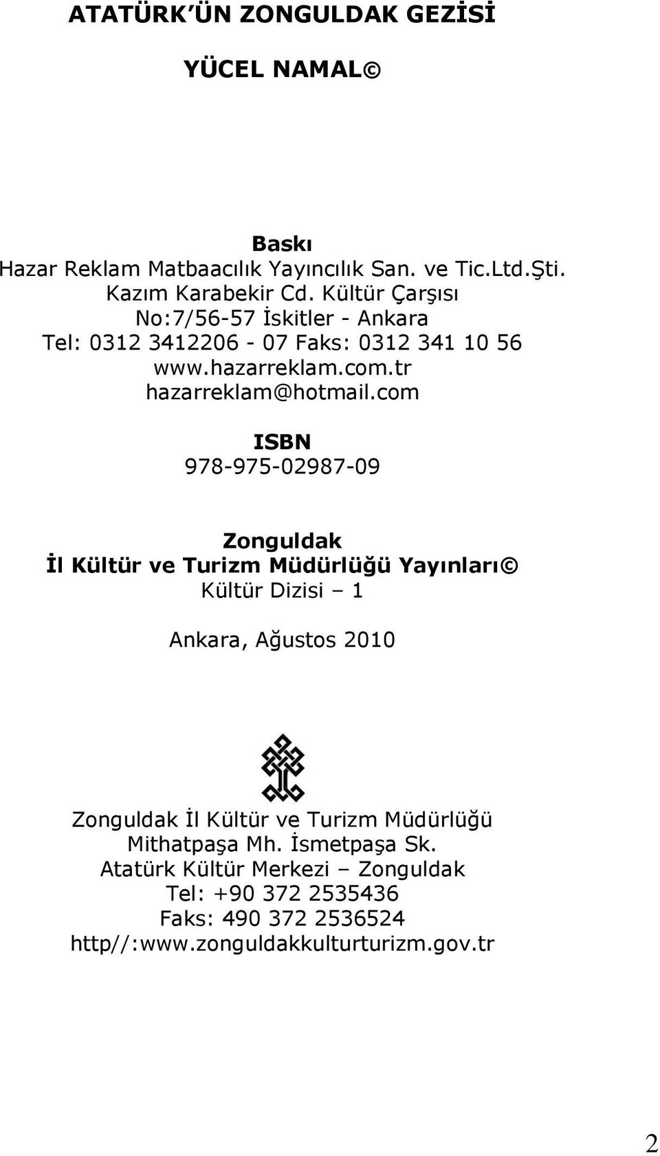 com ISBN 978-975-02987-09 Zonguldak İl Kültür ve Turizm Müdürlüğü Yayınları Kültür Dizisi 1 Ankara, Ağustos 2010 Zonguldak İl Kültür ve