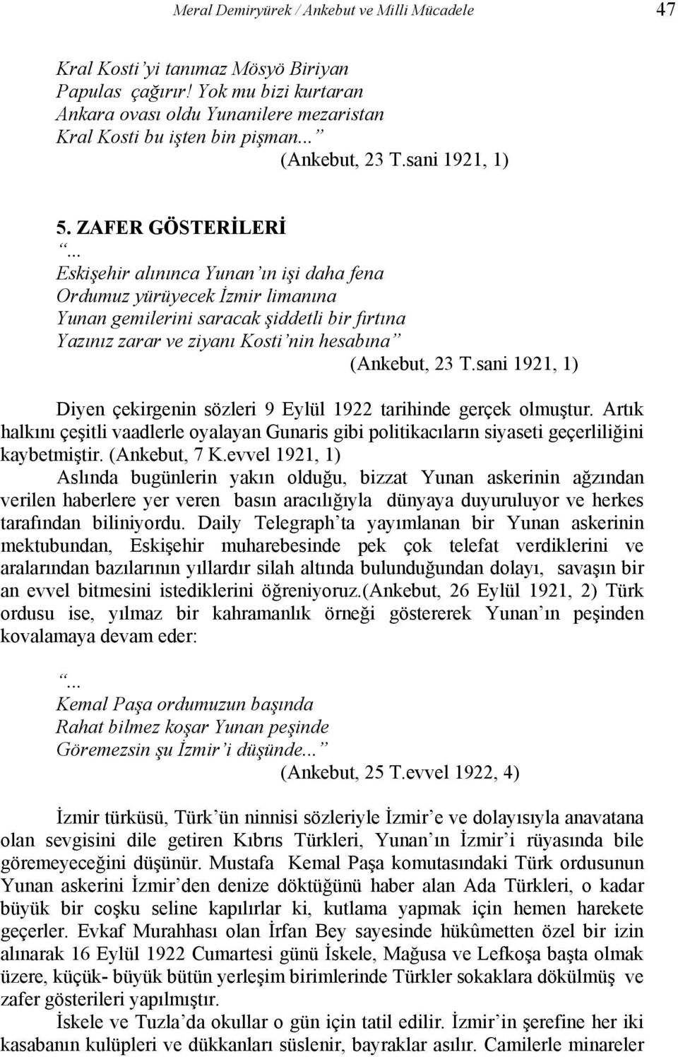 ZAFER GÖSTERİLERİ Eskişehir alınınca Yunan ın işi daha fena Ordumuz yürüyecek İzmir limanına Yunan gemilerini saracak şiddetli bir fırtına Yazınız zarar ve ziyanı Kosti nin hesabına (Ankebut, 23 T.