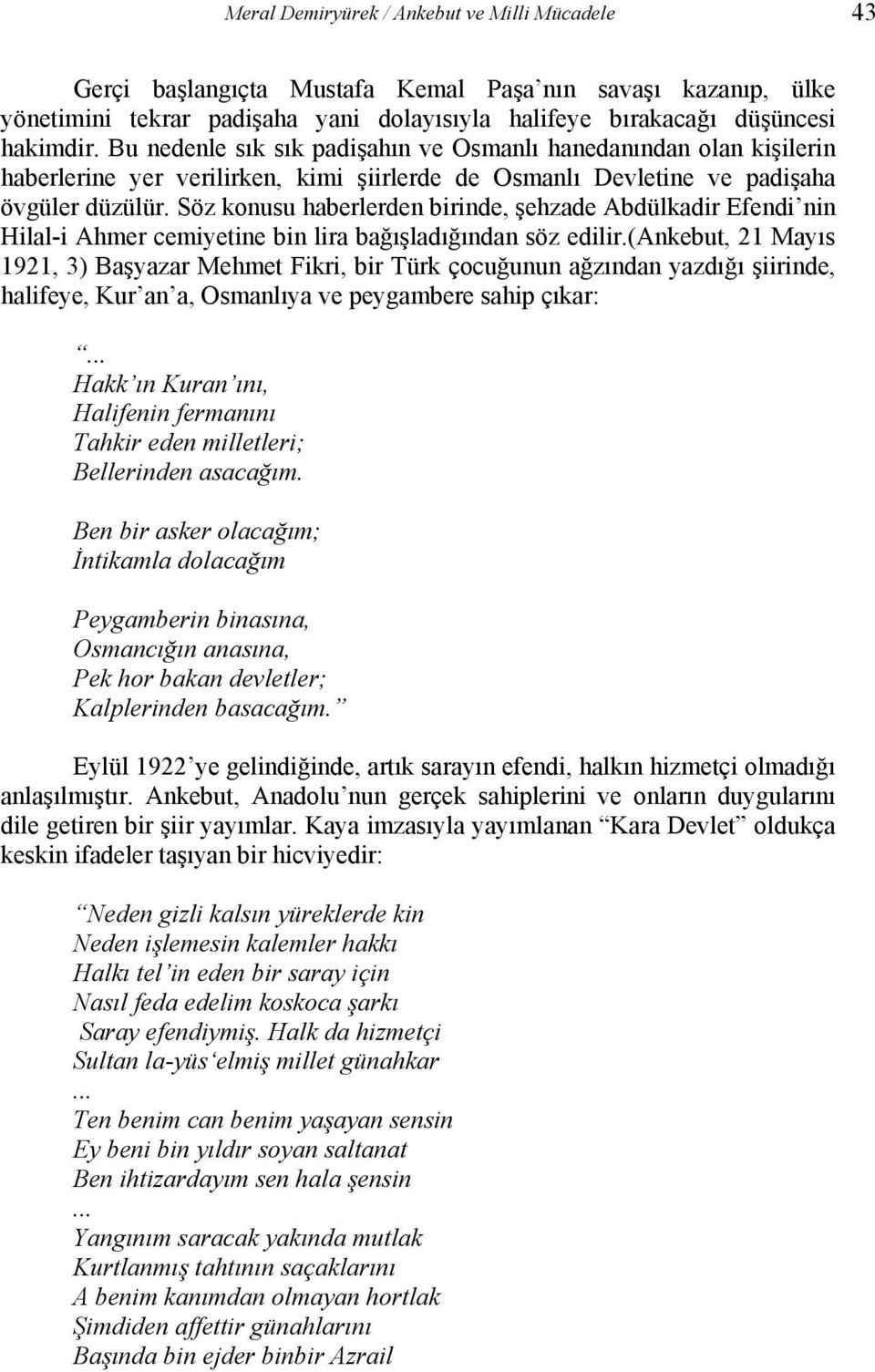 Söz konusu haberlerden birinde, şehzade Abdülkadir Efendi nin Hilal-i Ahmer cemiyetine bin lira bağışladığından söz edilir.