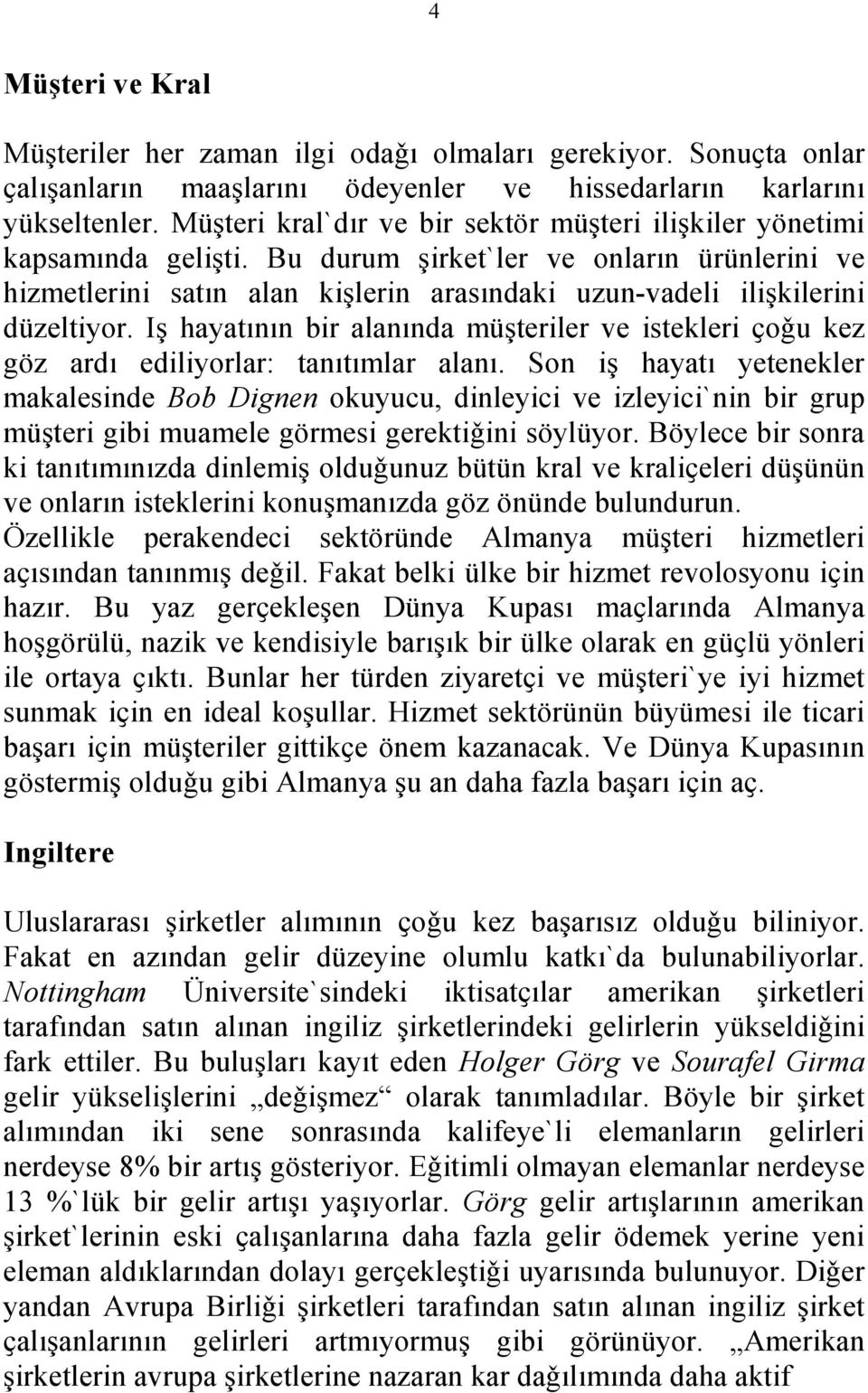 Bu durum şirket`ler ve onların ürünlerini ve hizmetlerini satın alan kişlerin arasındaki uzun-vadeli ilişkilerini düzeltiyor.