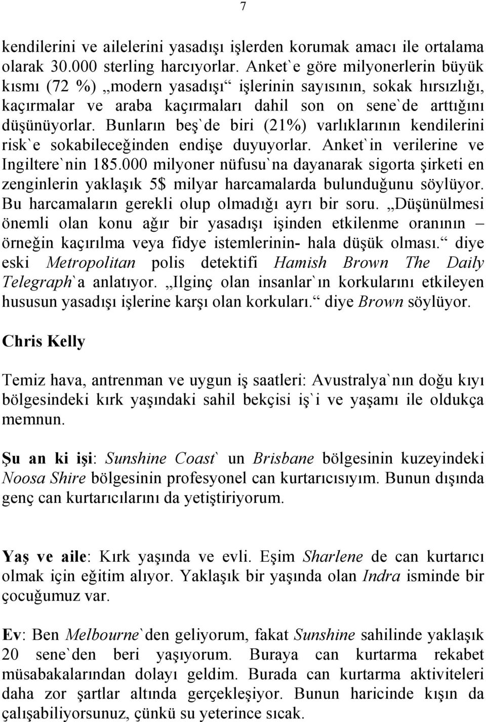 Bunların beş`de biri (21%) varlıklarının kendilerini risk`e sokabileceǧinden endişe duyuyorlar. Anket`in verilerine ve Ingiltere`nin 185.