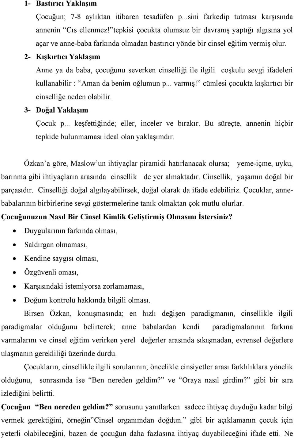 2- Kışkırtıcı Yaklaşım Anne ya da baba, çocuğunu severken cinselliği ile ilgili coşkulu sevgi ifadeleri kullanabilir : Aman da benim oğlumun p... varmış!