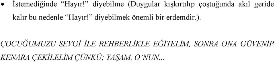 kalır bu nedenle Hayır! diyebilmek önemli bir erdemdir.).