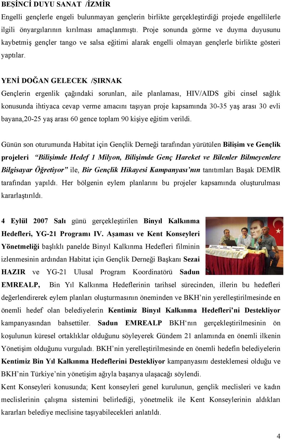 YENİ DOĞAN GELECEK /ŞIRNAK Gençlerin ergenlik çağındaki sorunları, aile planlaması, HIV/AIDS gibi cinsel sağlık konusunda ihtiyaca cevap verme amacını taşıyan proje kapsamında 30-35 yaş arası 30 evli